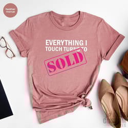 everything i touch to sold shirt, real estate shirt, real estate agent funny women shirt, real estate girl shirt, gift f
