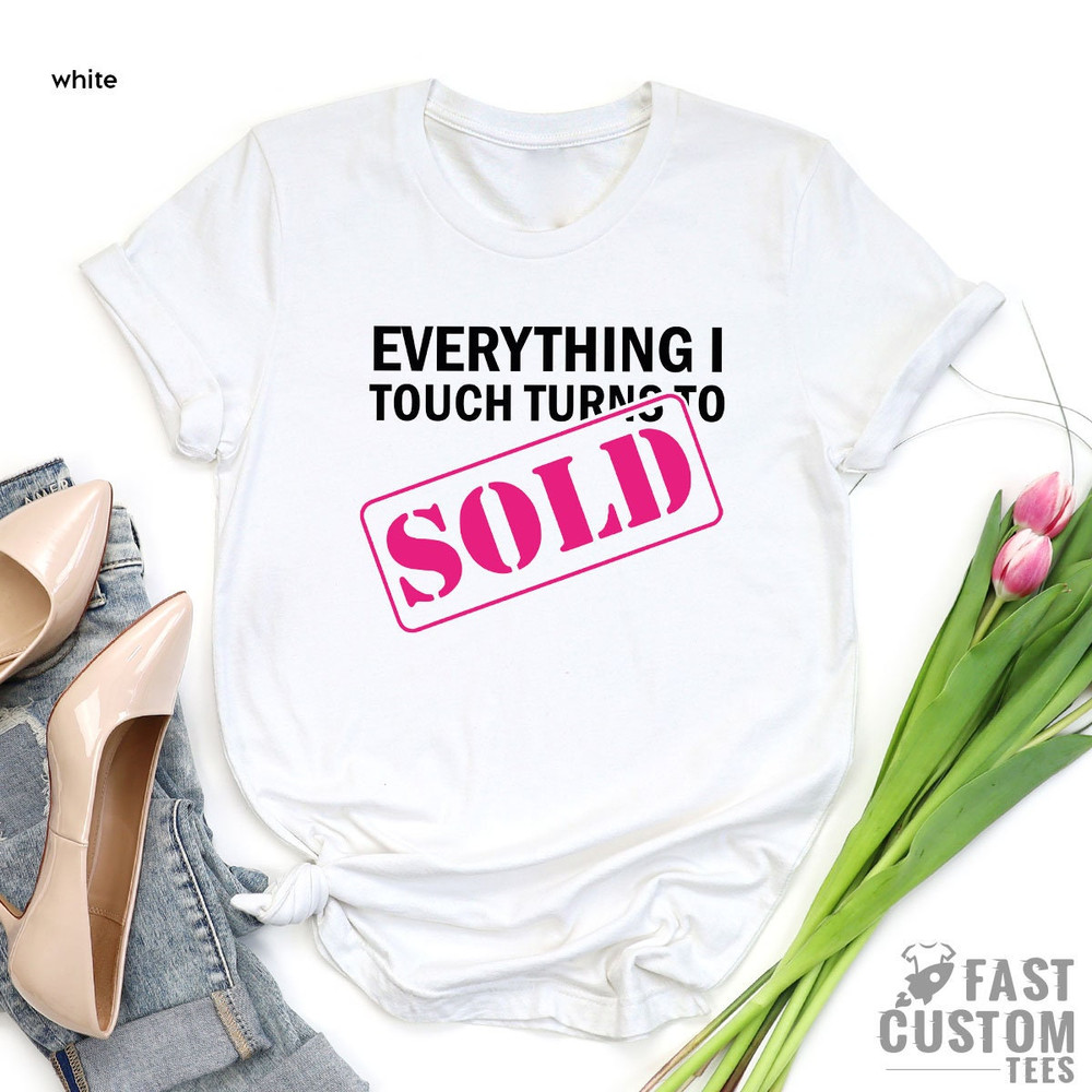 Everything I Touch to Sold Shirt, Real Estate Shirt, Real Estate Agent Funny Women Shirt, Real Estate Girl Shirt, Gift for Him, Gift for Her - 2.jpg