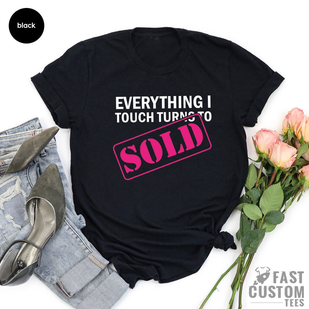 Everything I Touch to Sold Shirt, Real Estate Shirt, Real Estate Agent Funny Women Shirt, Real Estate Girl Shirt, Gift for Him, Gift for Her - 3.jpg