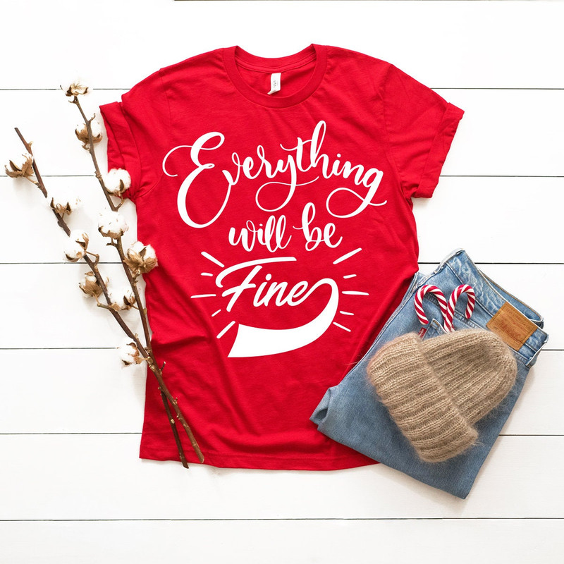 Everything Will Be Fine Shirt, Inspirational Shirt, Introvert Shirt, Shirt With Saying, Hard Times Shirt - 3.jpg