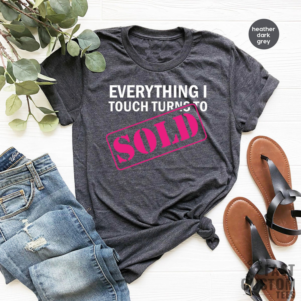 Everything I Touch to Sold Shirt, Real Estate Shirt, Real Estate Agent Funny Women Shirt, Real Estate Girl Shirt, Gift for Him, Gift for Her - 5.jpg