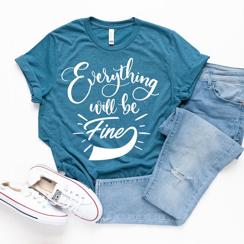 Everything Will Be Fine Shirt, Inspirational Shirt, Introvert Shirt, Shirt With Saying, Hard Times Shirt - 6.jpg