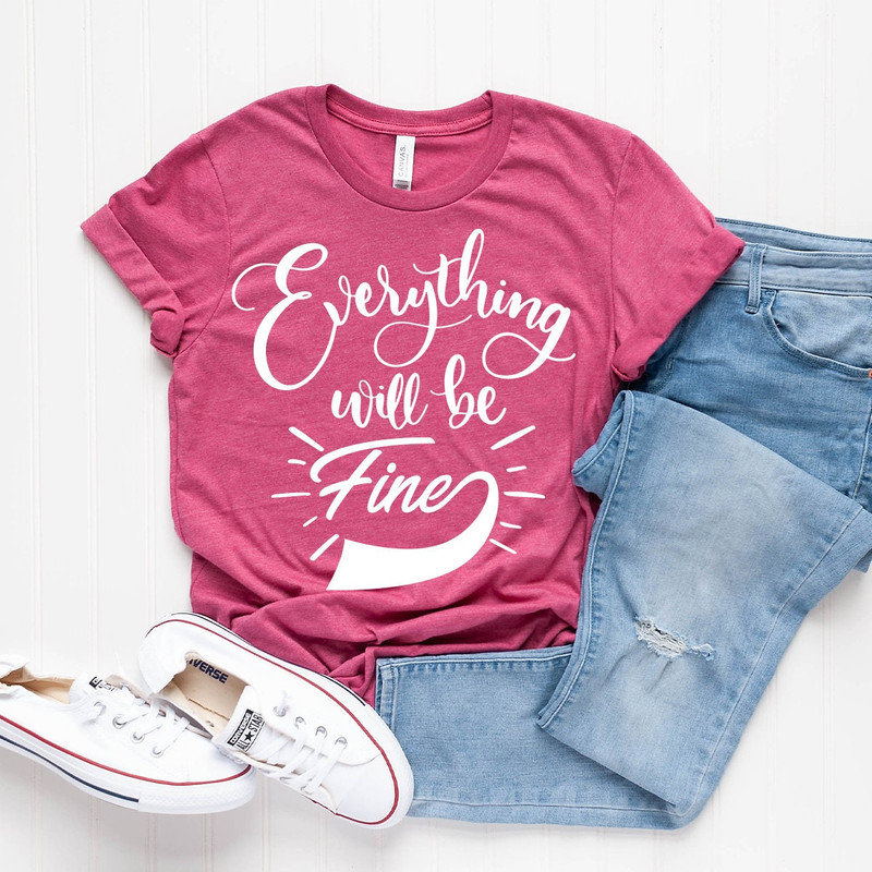 Everything Will Be Fine Shirt, Inspirational Shirt, Introvert Shirt, Shirt With Saying, Hard Times Shirt - 7.jpg