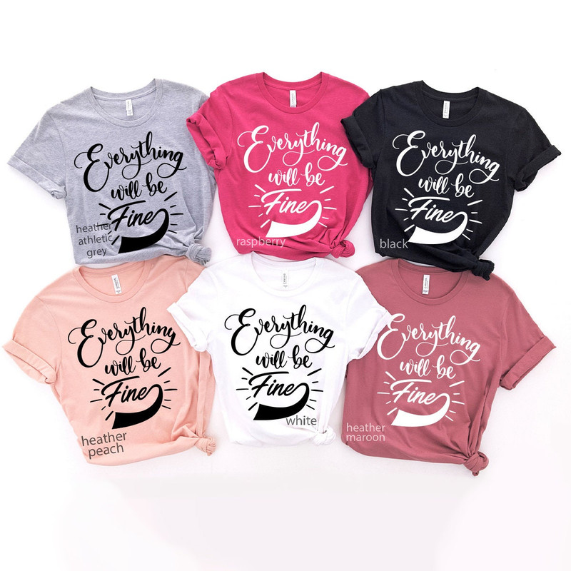 Everything Will Be Fine Shirt, Inspirational Shirt, Introvert Shirt, Shirt With Saying, Hard Times Shirt - 8.jpg