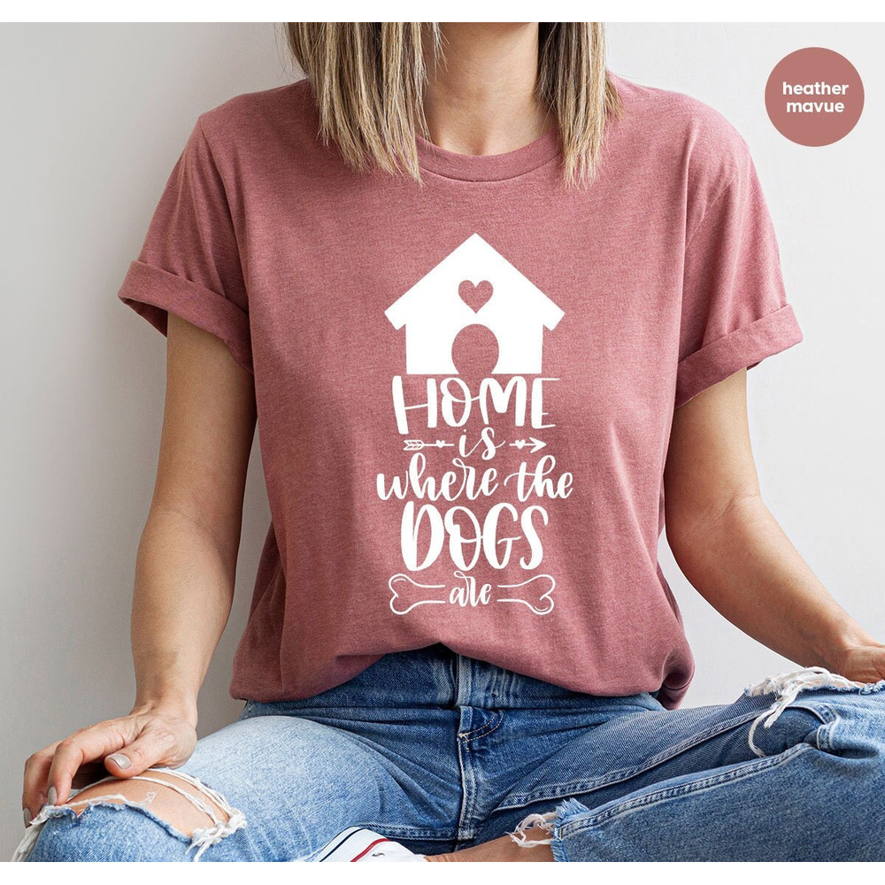 Family Dogs Tshirt, Dog Mom Shirt, Dog Love Tshirts, Gifts for Dog Dad, Home is Where the Dogs Are Shirts, Cute Dog House Graphic Tees - 1.jpg