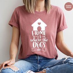 family dogs tshirt, dog mom shirt, dog love tshirts, gifts for dog dad, home is where the dogs are shirts, cute dog hous