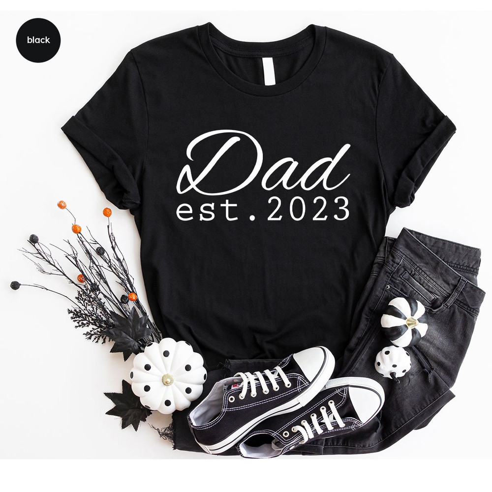 Fathers Day Gift, Dad Est 2023 T-Shirt, New Dad Shirt, Dad To Be Shirts, Baby Announcement, Pregnancy Announce, Best Dad Shirt, Daddy Gift - 7.jpg