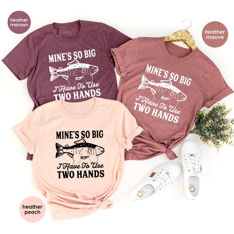 Fishing T Shirt, Funny Fly Fishing Shirt, Fisherman Gifts, Sassy Quote Shirt, Mine's So Big I Have To Use Two Hands Shirt, Husband Gifts - 7.jpg
