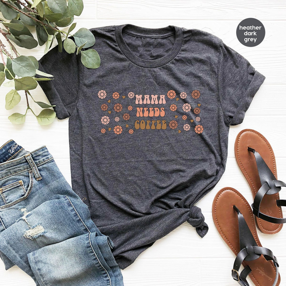 Floral Mom Shirt, Coffee Mama TShirt, Mothers Day Gift, Mama Needs Coffee T-Shirt, Coffee Gifts, Mother Gift, Mothers Day Shirt, Mom Gifts - 5.jpg