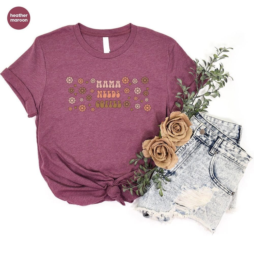 Floral Mom Shirt, Coffee Mama TShirt, Mothers Day Gift, Mama Needs Coffee T-Shirt, Coffee Gifts, Mother Gift, Mothers Day Shirt, Mom Gifts - 6.jpg