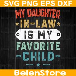 my daughter in-law is my favorite child svg, father's day svg, father in-law svg, cricut, svg files, cut file, dxf, png