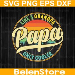 like a grandpa papa svg, best papa svg, grandpa svg, grandpa birthday gift, father's day gift, cricut, svg files