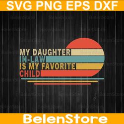 my daughter in-law is my favorite child svg, father in-law svg, fathers day gift, father's day svg, cricut, svg files