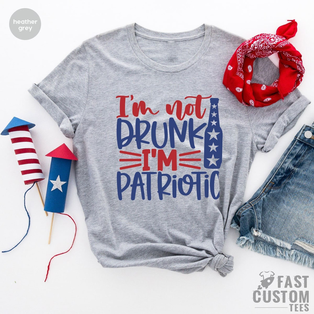 Fourth Of July Funny, 4th Of July Shirt, Fourth of July Shirt, Independence Day, American Flag Shirt, Im Not Drunk Im Patriotic - 2.jpg