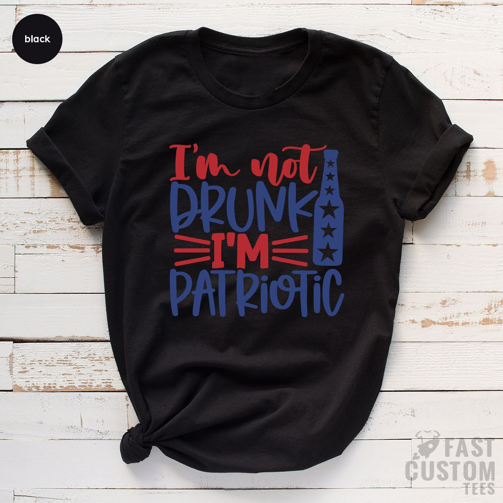 Fourth Of July Funny, 4th Of July Shirt, Fourth of July Shirt, Independence Day, American Flag Shirt, Im Not Drunk Im Patriotic - 6.jpg