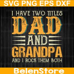 vintage i have two titles dad and grandpa svg, father's day svg, grandpa svg, cricut, svg files, cut file, dxf, png, svg