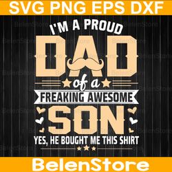i'm a proud dad of a freaking awesome son svg,  father's day svg, funny dad svg, cricut, svg files, cut file, dxf, png