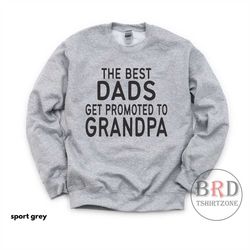 grandpa pregnancy reveal, promoted to grandpa, new grandpa gift, grandpa to be, grandpa sweatshirt, the best dads get pr
