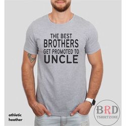 promoted to uncle, uncle pregnancy reveal, new uncle gift, uncle to be shirt, baby announcement, the best brothers get p