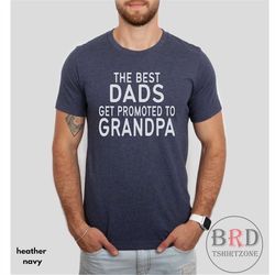 promoted to grandpa, pregnancy reveal, new grandpa gift, grandpa to be shirt, fathers day gift, the best dads get promot