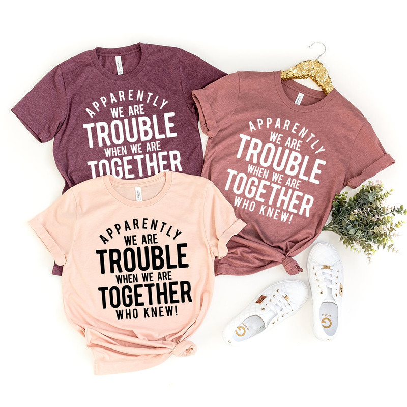 Funny Friend Shirt, Apparently We're Trouble When We Are Together Shirt, Bestie Tshirts, Best Friend Forever Matching Shirt, Best Friend Tee - 5.jpg