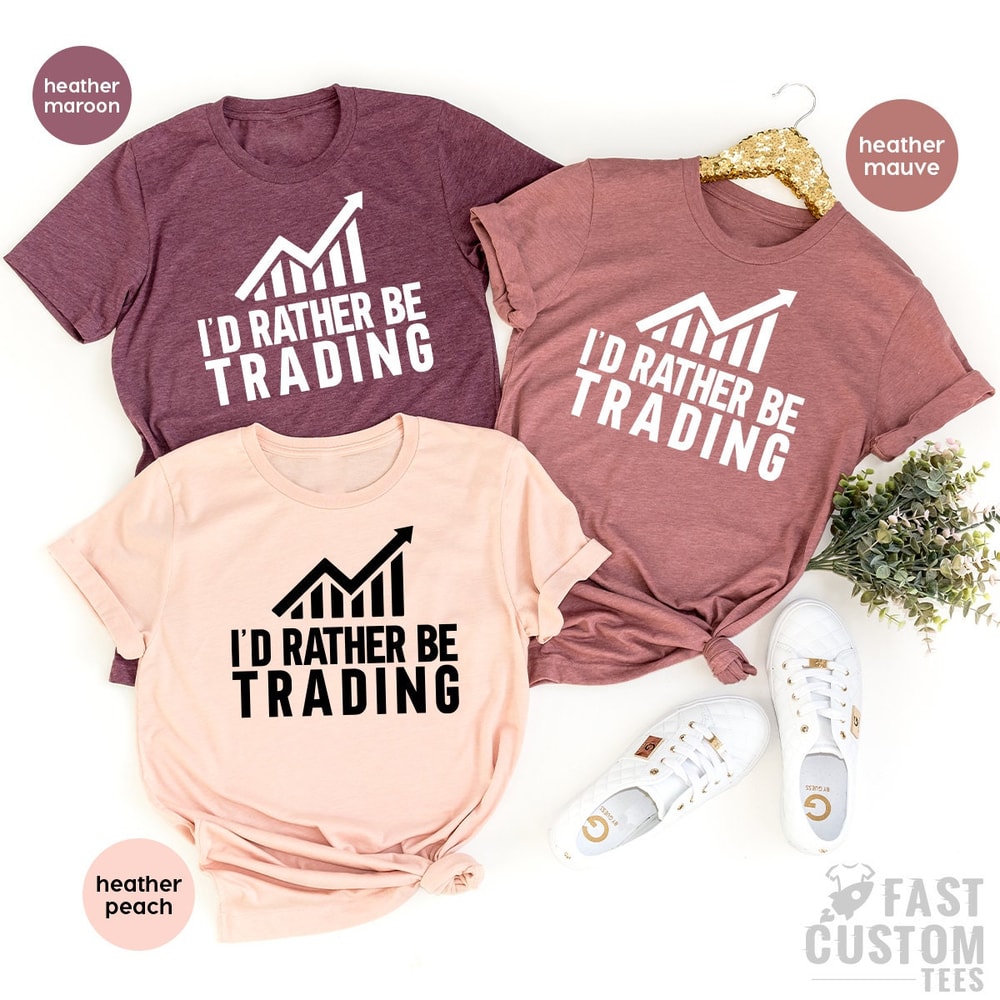 Funny Investor T-Shirt, I'd Rather Be Trading Shirt, Investing Tshirt, Day Traders T Shirt, Gift For Him, Financier Gift - 5.jpg