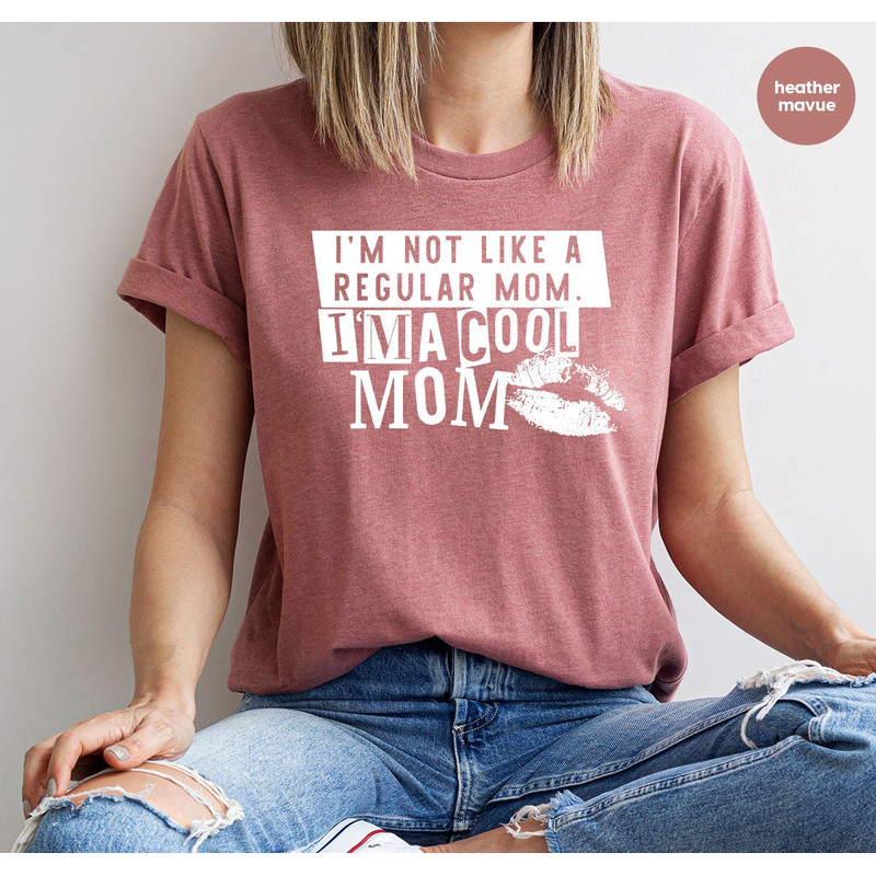 Funny Mom Life Tshirts for Women Gifts, I'm Not Like a Regular Mom Tshirt, I'm a Cute Mom Shirt for Her, Funny Mothers Day Crewneck Shirts - 3.jpg