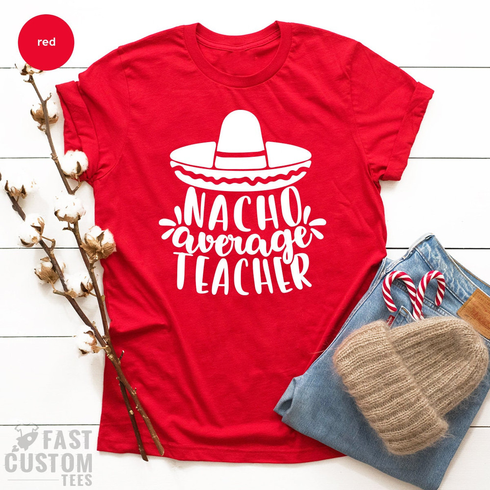Funny Nachos T-Shirt, Nacho Average Teacher Shirt, Teachers Appreciation T Shirt, Teacher Life Tshirt, Cinco De Mayo Shirt, Food Lover Gift - 3.jpg