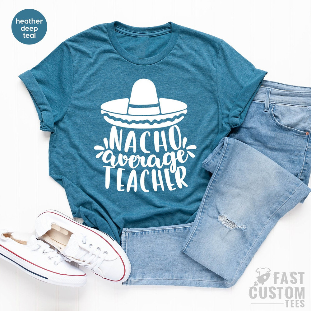 Funny Nachos T-Shirt, Nacho Average Teacher Shirt, Teachers Appreciation T Shirt, Teacher Life Tshirt, Cinco De Mayo Shirt, Food Lover Gift - 4.jpg