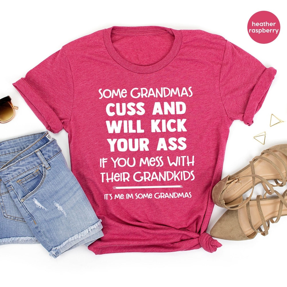 Funny Nana Shirt, Best Grandma Shirt, Some Grandmas Cuss And Will Kick Your Ass, Grandkids Shirt, Gift For Grandma, Mothers Day Mimi Shirt - 5.jpg