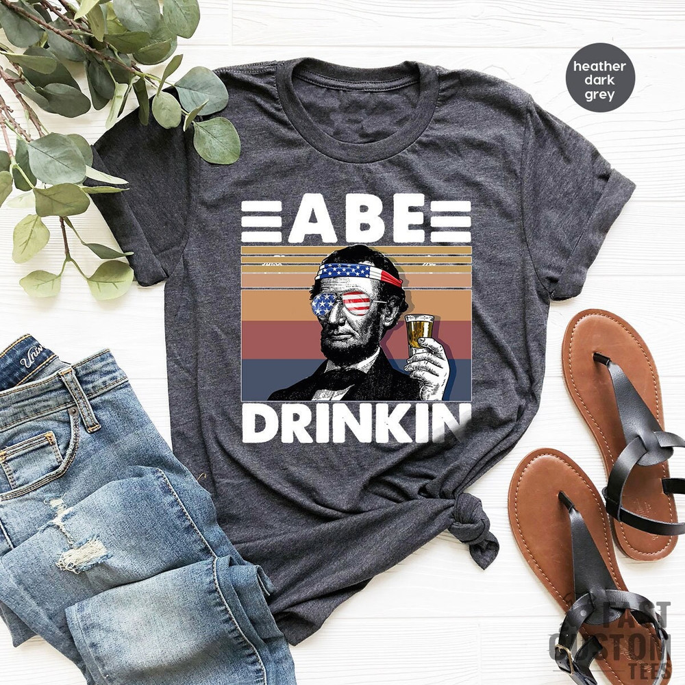 Funny President Shirt, America Shirt, Funny Politics Shirt, Political Humor, Funny Drinking Shirt, Drinking Shirt, USA Shirt, Abe Drinkin - 1.jpg