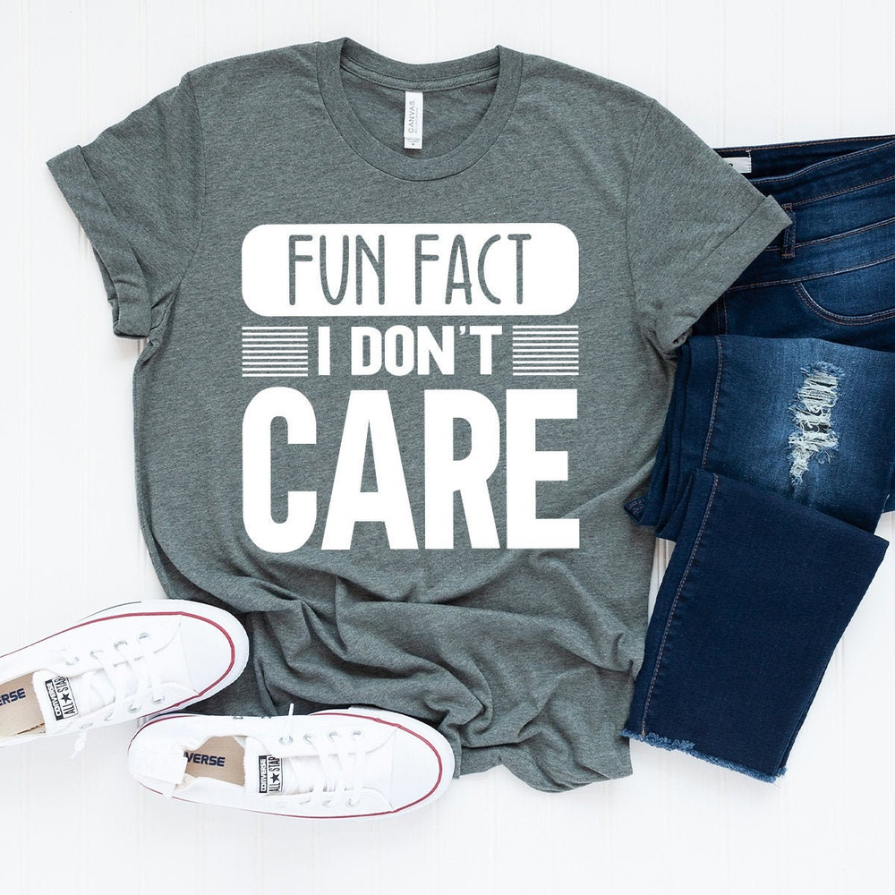 Funny Quotes Shirt, Fun Fact, I Don't Care Shirt, Inspirational Shirt, Funny Mom Shirt, Sarcastic Shirt, Gift for Friend, Shirt With Saying - 2.jpg