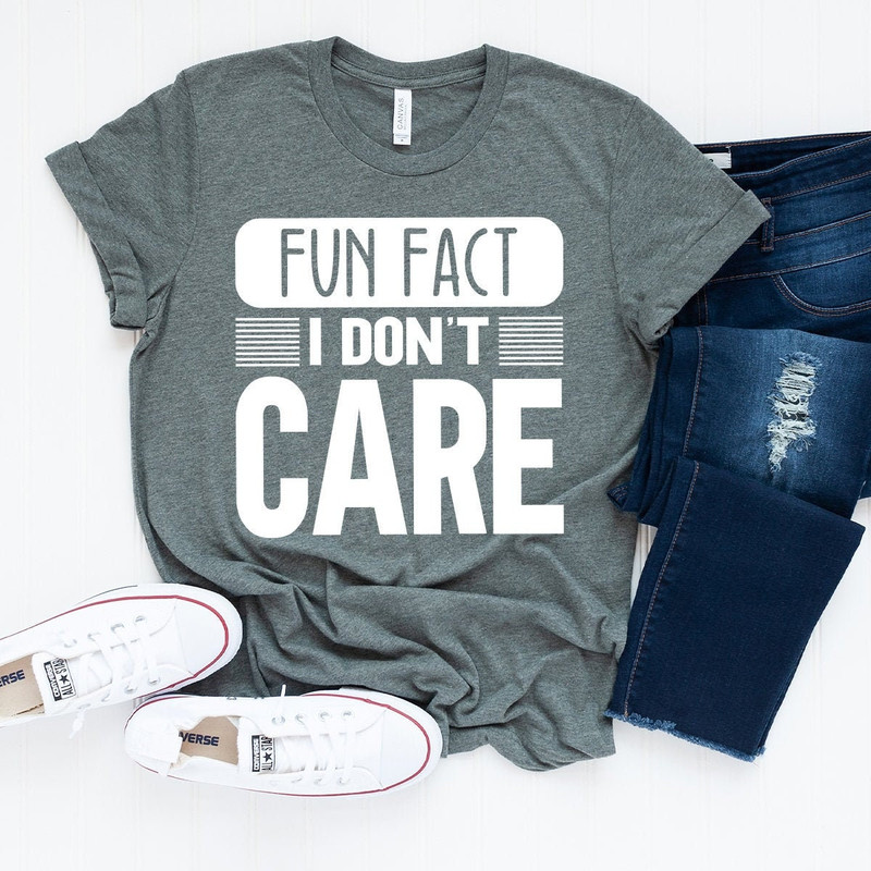 Funny Quotes Shirt, Fun Fact, I Don't Care Shirt, Inspirational Shirt, Funny Mom Shirt, Sarcastic Shirt, Gift for Friend, Shirt With Saying - 2.jpg