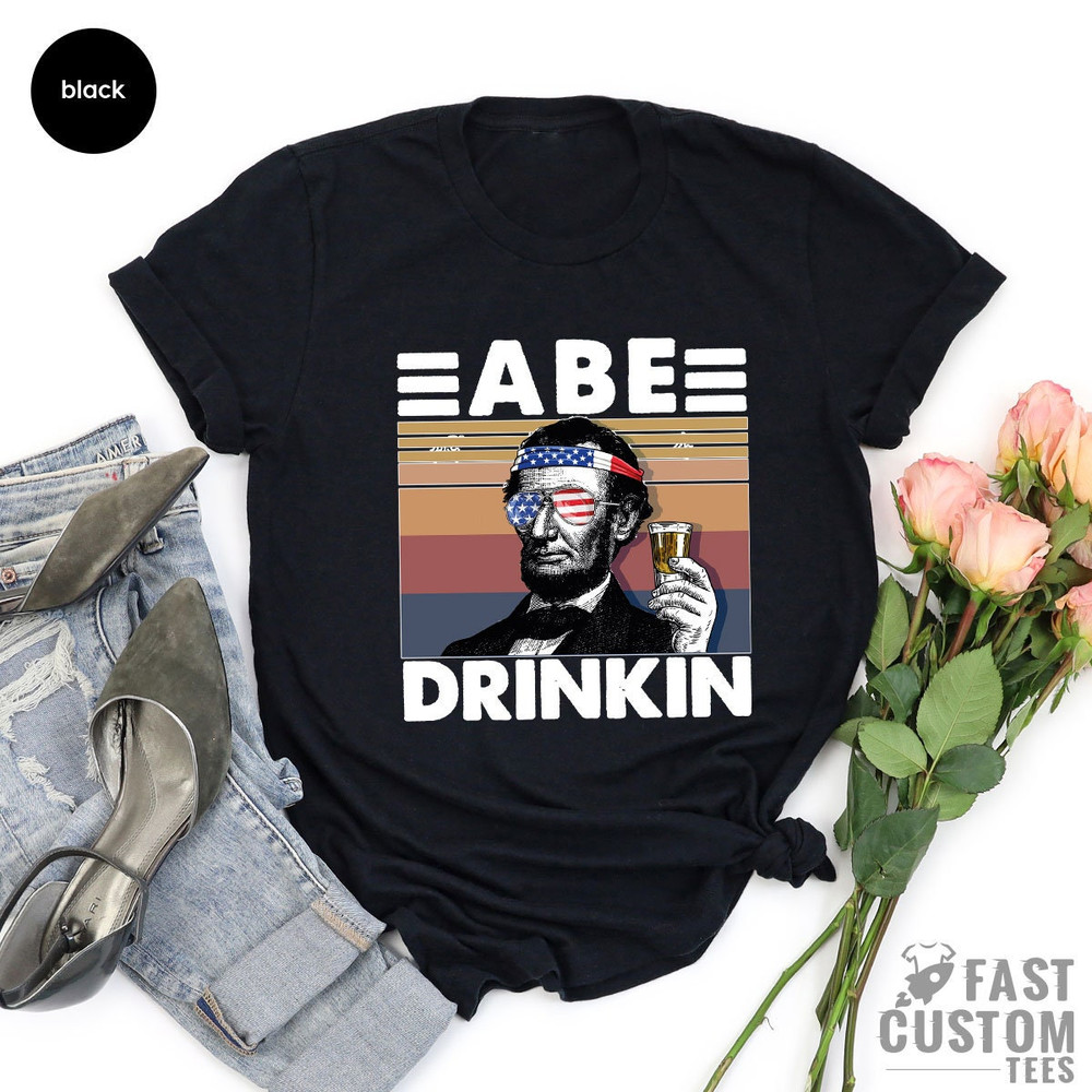 Funny President Shirt, America Shirt, Funny Politics Shirt, Political Humor, Funny Drinking Shirt, Drinking Shirt, USA Shirt, Abe Drinkin - 5.jpg