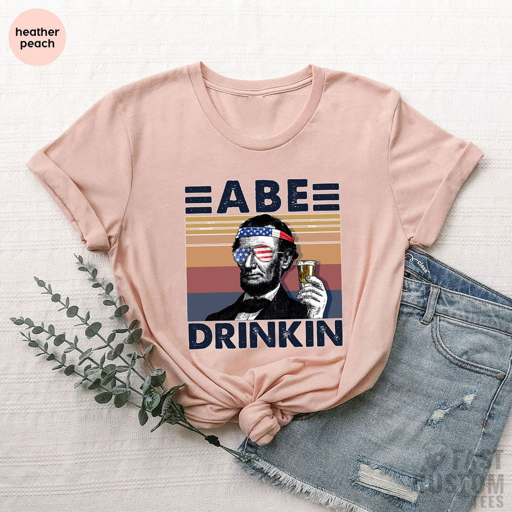 Funny President Shirt, America Shirt, Funny Politics Shirt, Political Humor, Funny Drinking Shirt, Drinking Shirt, USA Shirt, Abe Drinkin - 7.jpg