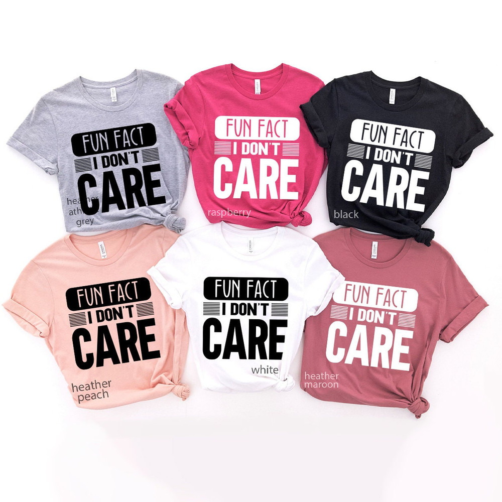 Funny Quotes Shirt, Fun Fact, I Don't Care Shirt, Inspirational Shirt, Funny Mom Shirt, Sarcastic Shirt, Gift for Friend, Shirt With Saying - 8.jpg