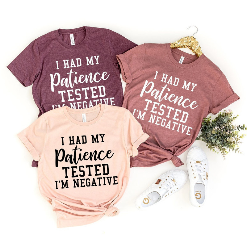 Funny Sarcastic Shirt, Mom Shirt, Women Birthday Gift, Sarcasm T-Shirt, Funny Quote Shirt, My Patience Tested I'm Negative Shirt, - 1.jpg