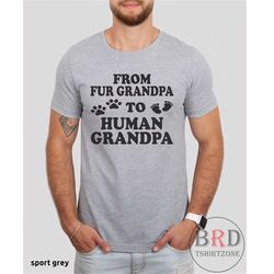 grandpa pregnancy announce, baby announcement, new grandpa shirt, grandpa to be gift, fathers day gift, from fur grandpa
