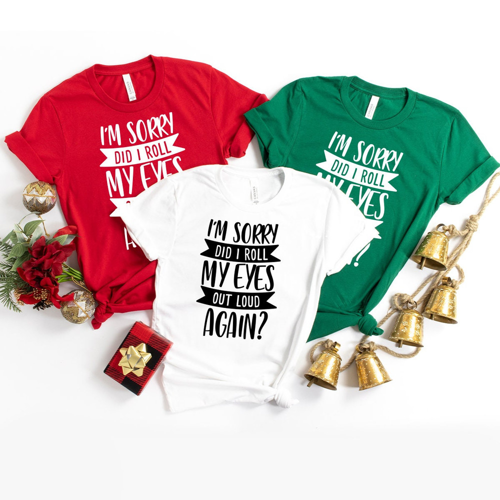 Funny Saying Shirt, I'm Sorry Did I Roll My Eyes Out Loud Again Shirt, Funny Sarcastic Shirt, Funny Shirt, - 7.jpg