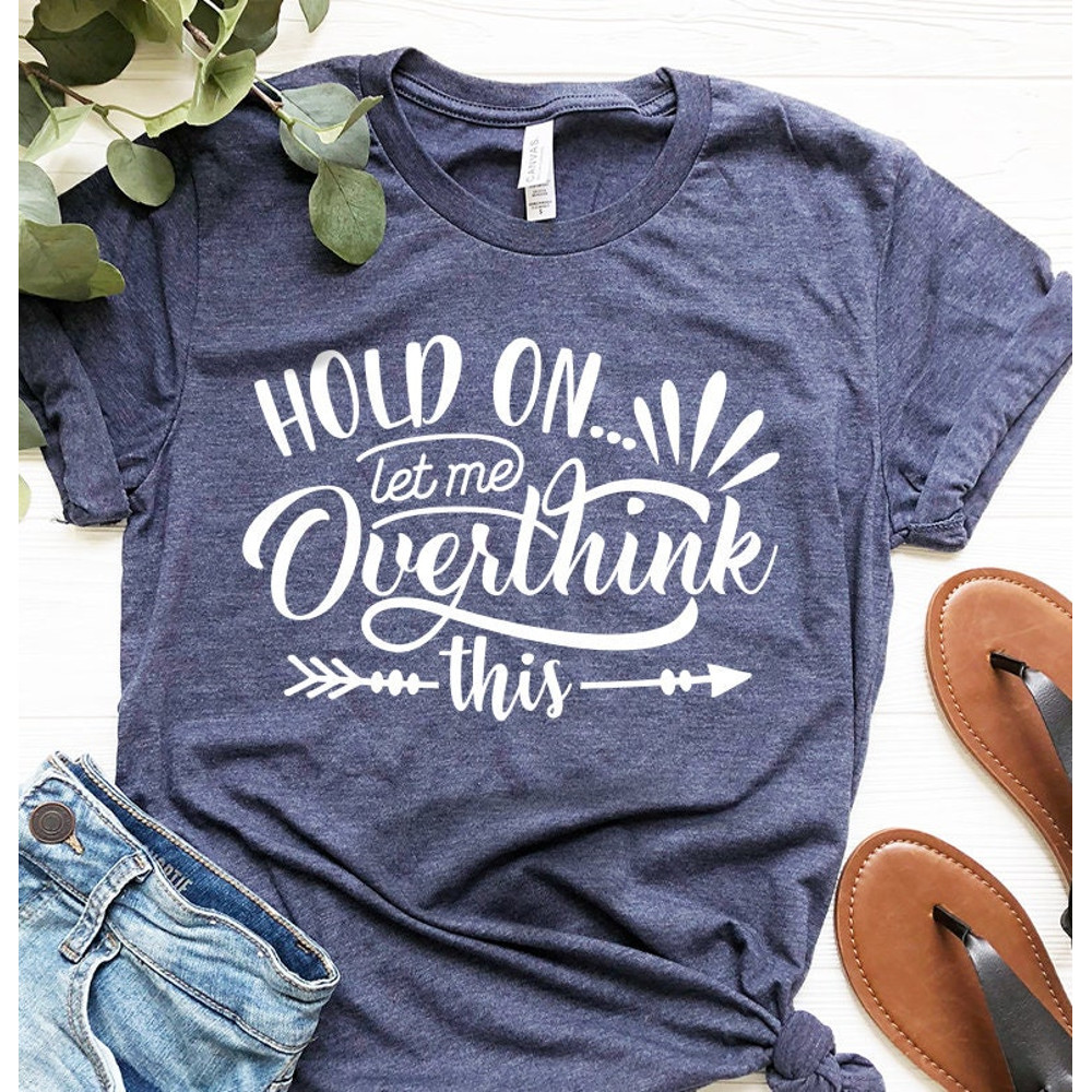 Funny Saying T Shirt, Hold On Let Me Overthink This Shirt, Sarcastic Shirt, Funny Shirt, Offensive Shirt, Funny Mom Shirt, Moms Life  Shirt - 2.jpg