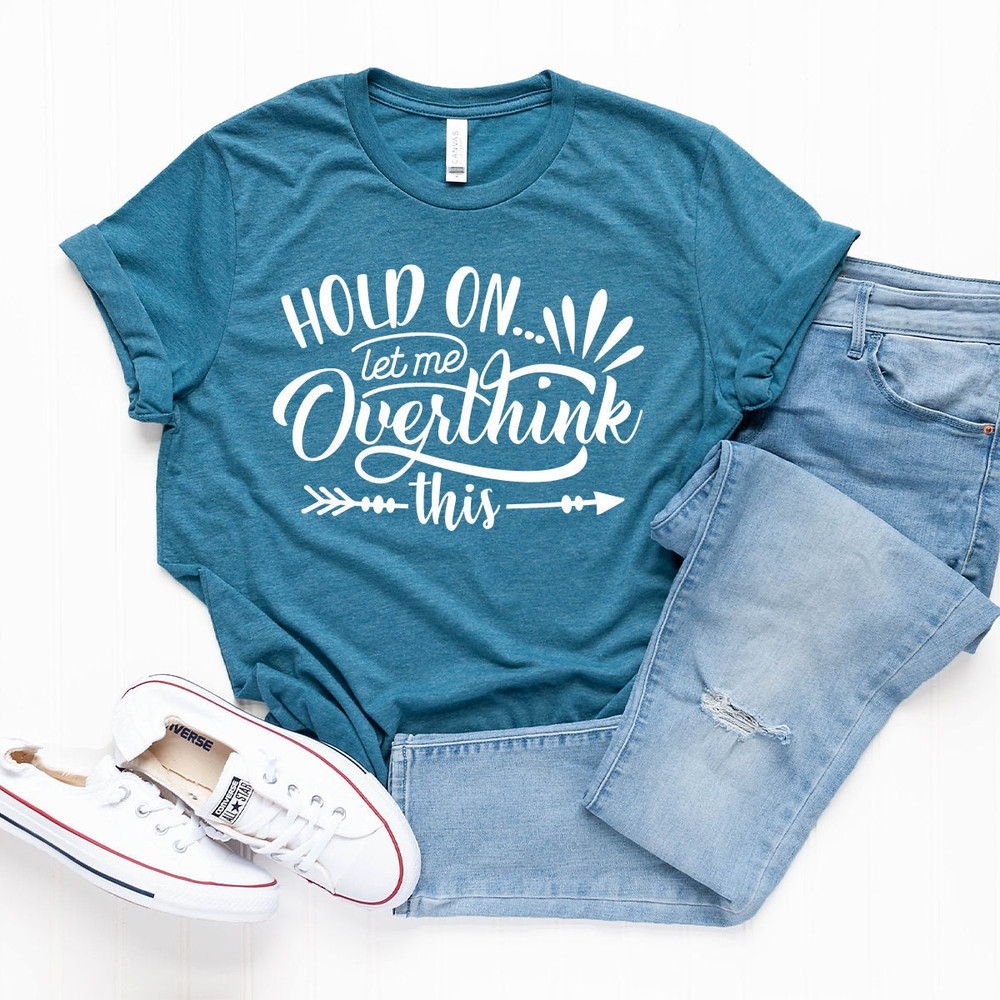 Funny Saying T Shirt, Hold On Let Me Overthink This Shirt, Sarcastic Shirt, Funny Shirt, Offensive Shirt, Funny Mom Shirt, Moms Life  Shirt - 4.jpg