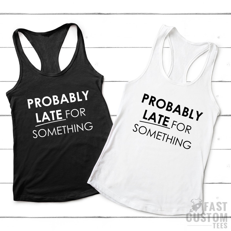 Funny Saying TShirt, Funny Mom Shirt, Workout Shirt, Sassy Shirts, New Baby T Shirt, Probably Late For Something, Procrastination Shirts - 5.jpg