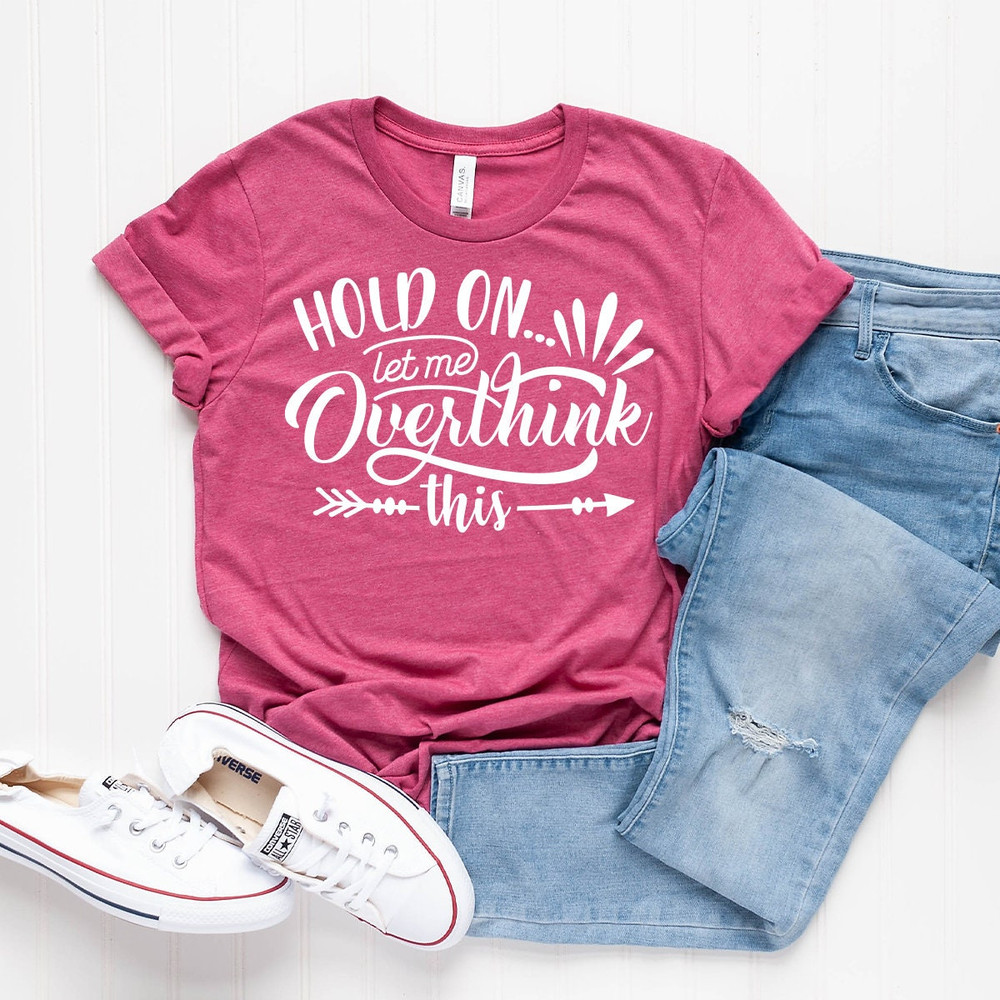 Funny Saying T Shirt, Hold On Let Me Overthink This Shirt, Sarcastic Shirt, Funny Shirt, Offensive Shirt, Funny Mom Shirt, Moms Life  Shirt - 6.jpg