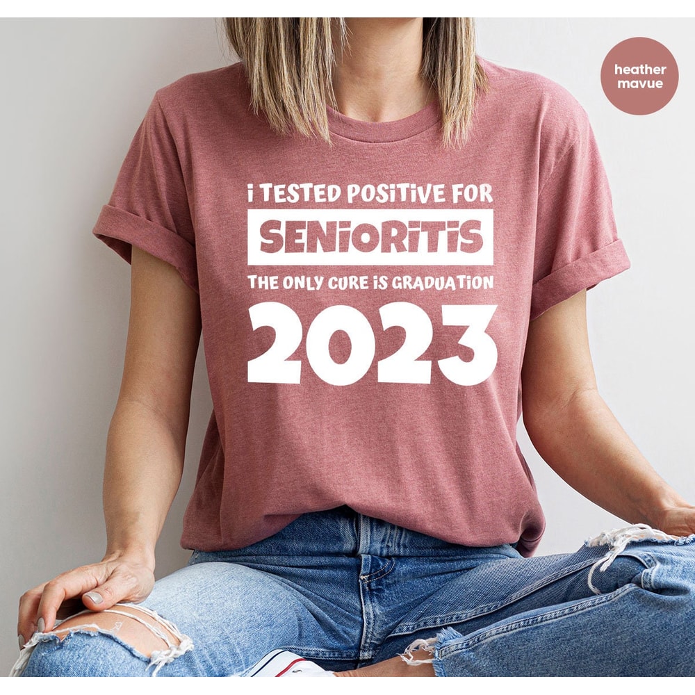 Funny Senior Shirt, Graduation Shirt, I Tested Positive For Senioritis The Only Cure Is Graduation 2022, Graduate Shirts, Grad T-Shirt - 2.jpg