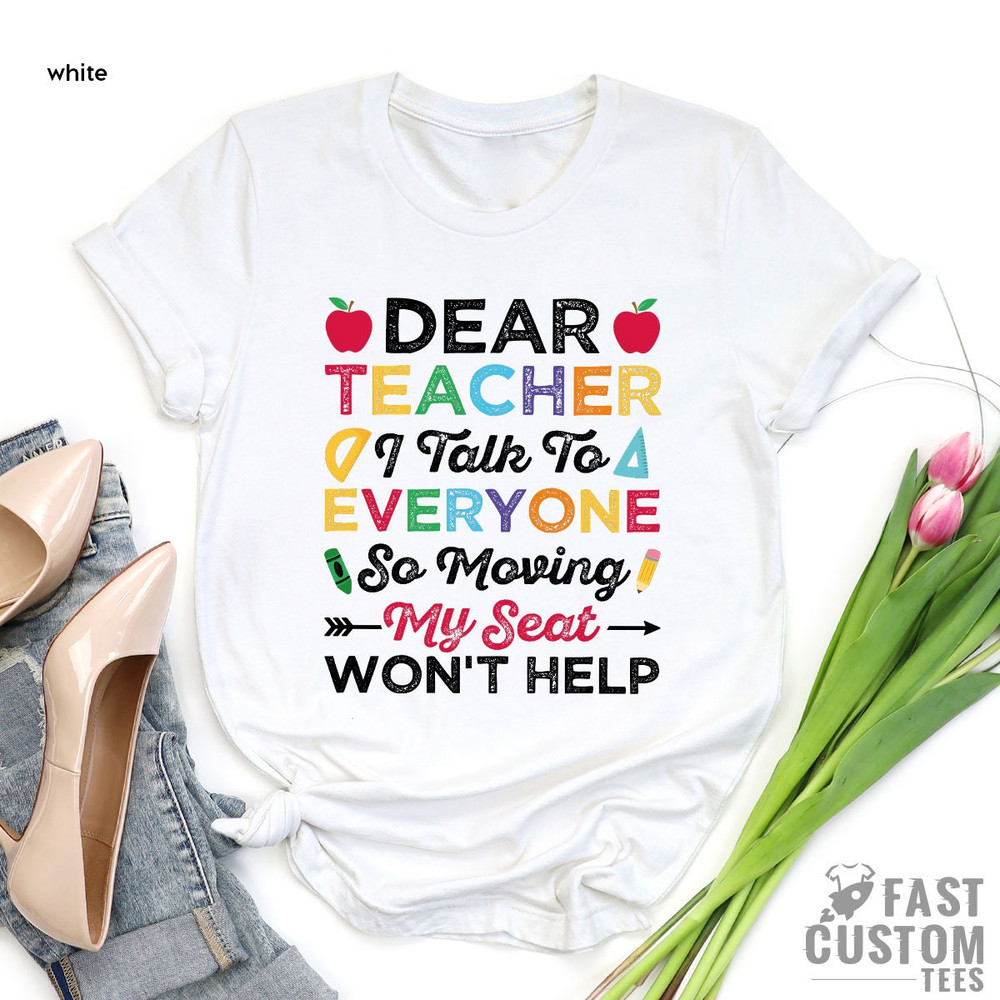 Funny School Shirt, Funny Kids Shirt, Back To School Shirt, Dear Teacher Shirt, School Toddler, I Talk To Everyone Moving My Seat Wont Help - 3.jpg
