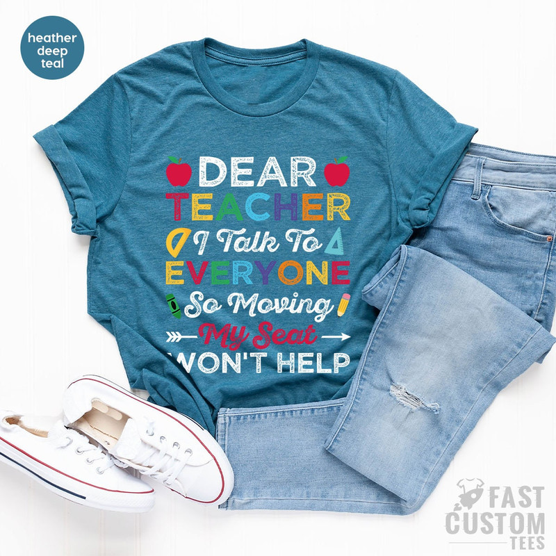 Funny School Shirt, Funny Kids Shirt, Back To School Shirt, Dear Teacher Shirt, School Toddler, I Talk To Everyone Moving My Seat Wont Help - 6.jpg