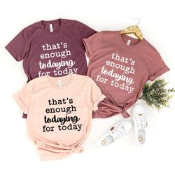funny todaying t-shirt, sarcastic shirt, funny quote shirt, shirt with saying, humorous shirt, introvert shirt, silly sh