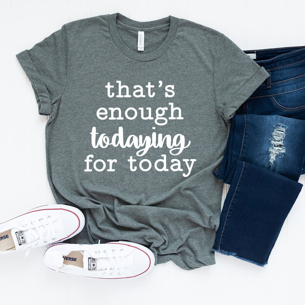 Funny Todaying T-Shirt, Sarcastic Shirt, Funny Quote Shirt, Shirt With Saying, Humorous Shirt, Introvert Shirt, Silly Shirt - 6.jpg