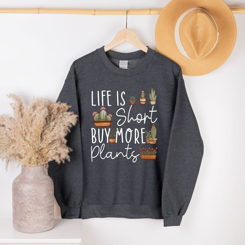 Gardener Hoodie, Plant Gifts, Life Is Short Buy More Plants Long Sleeve Shirts, Unisex Crewneck Sweatshirt, Plant Dad Graphic Sweatshirt - 1.jpg