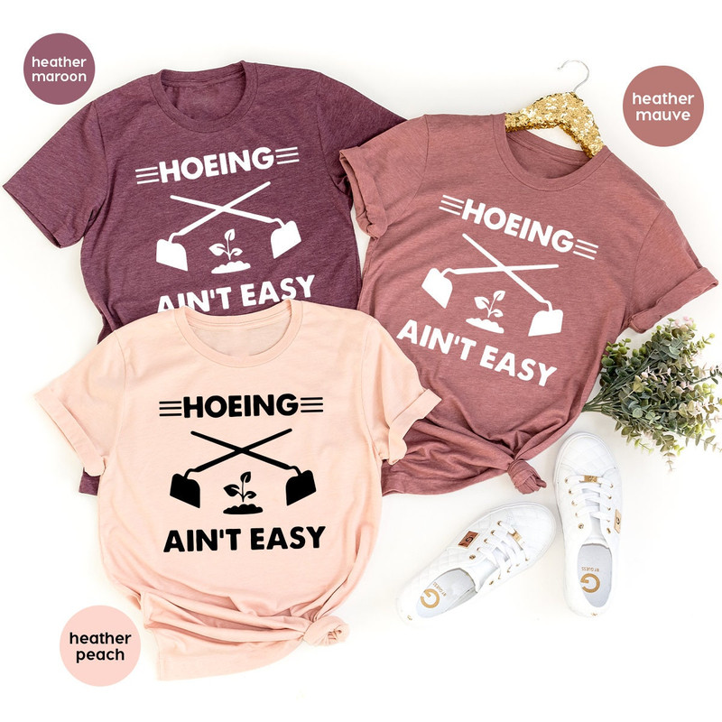 Gardener T Shirt, Plant Lover Shirt, Farmer T Shirt, Hoeing Ain't Easy Shirt, Gift For Gardeners, Botanical Shirt, Gardening Shirt - 5.jpg